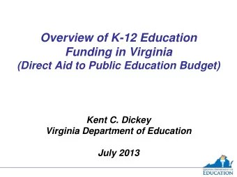 Overview of K-12 Education  Funding in Virginia  (Direct Aid to Public Education Budget)  Kent C.