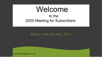 Welcome  to the  2020 Meeting for Subscribers M OSELEY P ARK AND P OOL T RUST