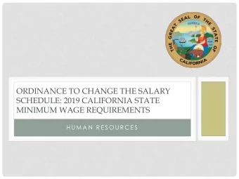 MINIMUM WAGE REQUIREMENTS  H U M A N  R E S O U R C E S  EFFECTIVE JANUARY 1, 2019  California