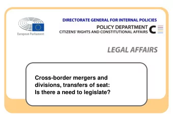 Cross-border mergers and  divisions, transfers of seat:  Is there a need to legislate?  Outline  1.