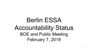 Berlin ESSA  Accountability Status  BOE and Public Meeting  February 7, 2019  1  ESSA Overview