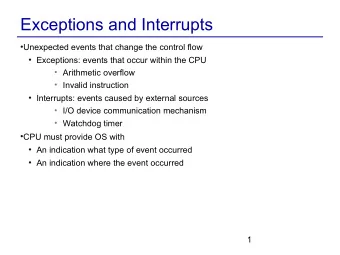 Exceptions and Interrupts  Unexpected events that change the control flow  Exceptions: events
