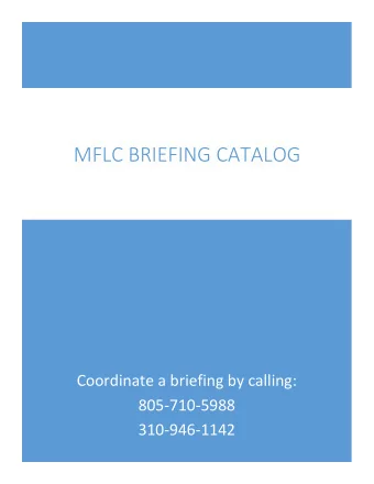 MFLC BRIEFING CATALOG  Coordinate a briefing by calling:  805-710-5988  310-946-1142  Contents