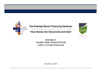 Tax-Exempt Bond Financing Seminar  How Bonds Are Structured and Sold  Overview of:  Variable