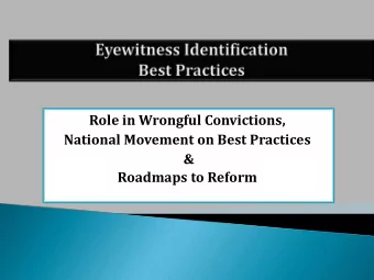 Role in Wrongful Convictions,  National Movement on Best Practices  &amp; Roadmaps to Reform Name :