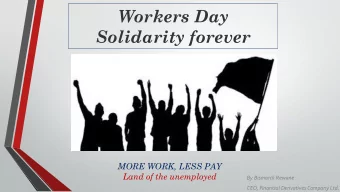 Workers Day  Solidarity forever  MORE WORK, LESS PAY  Land of the unemployed  By Bismarck Rewane
