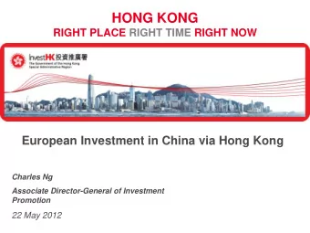 HONG KONG  RIGHT PLACE RIGHT TIME RIGHT NOW  European Investment in China via Hong Kong  Charles Ng