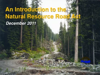 An Introduction to the  Natural Resource Road Act  December 2011  1  Objectives  Raise awareness