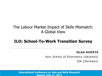 The Labour Market Impact of Skills Mismatch:  A Global View  ILO: School-To-Work Transition Survey