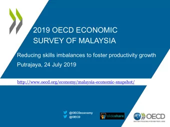 2019 OECD ECONOMIC  SURVEY OF MALAYSIA  Reducing skills imbalances to foster productivity growth