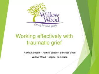 Working effectively with  traumatic grief Nicola Dobson  Family Support Services Lead  Willow