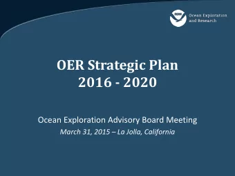 OER Strategic Plan  2016 - 2020  Ocean Exploration Advisory Board Meeting March 31, 2015  La