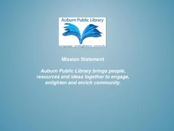 Mission Statement  Auburn Public Library brings people,  resources and ideas together to engage,