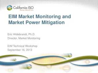 EIM Market Monitoring and Market Power Mitigation  Eric Hildebrandt, Ph.D.  Director, Market