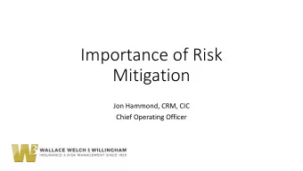 Importance of Risk  Mitigation  Jon Hammond, CRM, CIC  Chief Operating Officer  Disclaimer  The