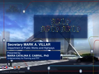 Secretary MARK A. VILLAR  Department of Public Works and Highways  Presented by:  MARIA CATALINA E.
