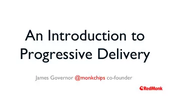 An Introduction to  Progressive Delivery  James Governor @monkchips co-founder  what even is  Istio