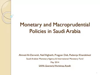 Monetary and Macroprudential  Policies in Saudi Arabia  Ahmed Al-Darwish, Naif Alghaith, Pragyan