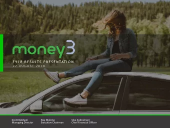 F Y 1 8  R E S U LT S  P R E S E N TAT I O N  2 7  A U G U S T  2 0 1 8  Scott Baldwin  Ray Malone