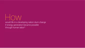 How  would life in a developing nation slum change  if energy generation became possible  through