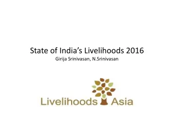 State of Indias Livelihoods 2016  Girija Srinivasan, N.Srinivasan  Macro situation  Several