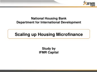 Scaling up Housing Microfinance  Study by  IFMR Capital  IFMR Capital - Innovation in Informal