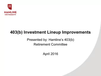 403(b) Investment Lineup Improvements  Presented by: Hamlines 403(b)  Retirement Committee