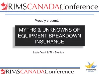 EQUIPMENT BREAKDOWN  INSURANCE  Louis Vatrt &amp; Tim Skelton  LOUIS VATRT  AVP CONSTRUCTION &amp;