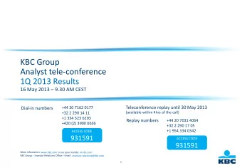 KBC Group  Analyst tele-conference  1Q 2013 Results  16 May 2013  9.30 AM CEST  Teleconference