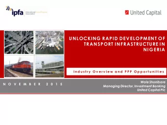 UNLOCKING RAPID DEVELOPMENT OF  TRANSPORT INFRASTRUCTURE IN  NIGERIA  I n d u s t r y  O v e r v i