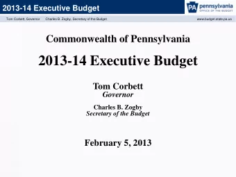 2013-14 Executive Budget  Tom Corbett  Governor  Charles B. Zogby  Secretary of the Budget