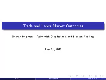 Trade and Labor Market Outcomes  Elhanan Helpman  (joint with Oleg Itskhoki and Stephen Redding)
