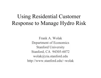 Using Residential Customer  Response to Manage Hydro Risk  Frank A. Wolak  Department of Economics