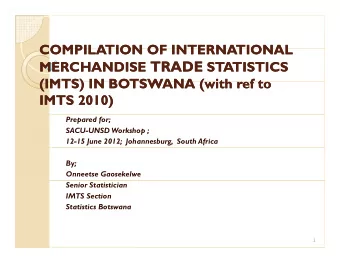 MERCHANDISE TRADE TRADE STATISTICS  MERCHANDISE  STATISTICS  (IMTS) IN BOTSWANA (with ref to