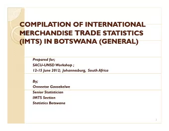 MERCHANDISE TRADE TRADE STATISTICS  MERCHANDISE  STATISTICS  (IMTS) IN BOTSWANA (GENERAL)  (IMTS)