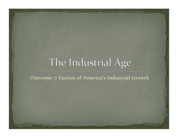 outcome 7 factors of america s industrial growth