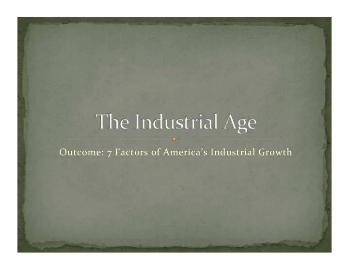 outcome 7 factors of america s industrial growth