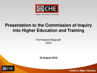 Presentation to the Commission of Inquiry  into Higher Education and Training  Prof Narend Baijnath