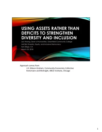 Approach comes from  J.K. Gibson-Graham, Community Economies Collective  Kretzmann and McKnight,