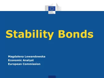 Stability Bonds  Magdalena Lewandowska  Economic Analyst  European Commission  Stability bonds