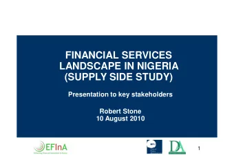 FINANCIAL SERVICES  LANDSCAPE IN NIGERIA  (SUPPLY SIDE STUDY)  Presentation to key stakeholders