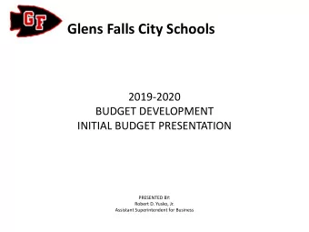 Glens Falls City Schools  2019-2020  BUDGET DEVELOPMENT  INITIAL BUDGET PRESENTATION  PRESENTED BY: