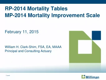 RP-2014 Mortality Tables  MP-2014 Mortality Improvement Scale  February 11, 2015  William H.