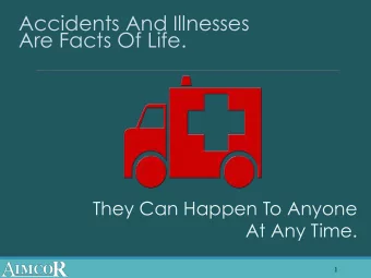 Accidents And Illnesses Are Facts Of Life.  They Can Happen To Anyone  At Any Time.  1 Lets