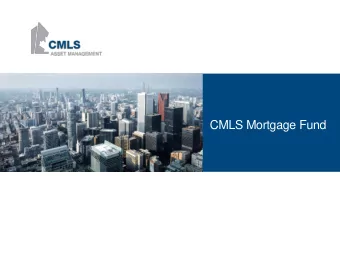 CMLS Mortgage Fund  Firm Overview  Discussion  The Investment Opportunity  Risks to