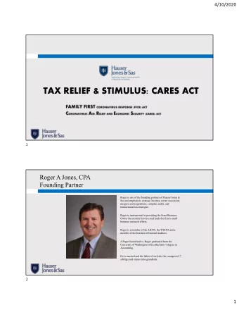TAX RELIEF &amp; STIMULUS: CARES ACT  1  Roger A Jones, CPA  Founding Partner  Roger is one of the