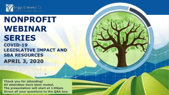 WEBINAR  SERIES  COVID-19  LEGISLATIVE IMPACT AND  SBA RESOURCES  APRIL 3, 2020  Thank you for