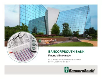 BANCORPSOUTH BANK  Financial Information  As of and for the Three Months and Year  Ended December