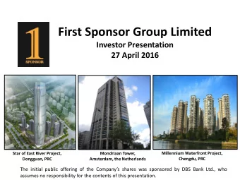 First Sponsor Group Limited Investor Presentation  27 April 2016  Star of East River Project,
