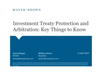 Investment Treaty Protection and  Arbitration: Key Things to Know  11 April 2017  Dany Khayat